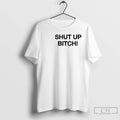 Premium Shut Up Bitch T-Shirts, Hoodie, Sweatshirt | CoreVibeTees.com