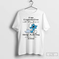 Premium Smurf Im Expensive All The Time Stop Asking When Im Free T Shirts Sweater Hoodie, Sweatshirt | CoreVibeTees.com