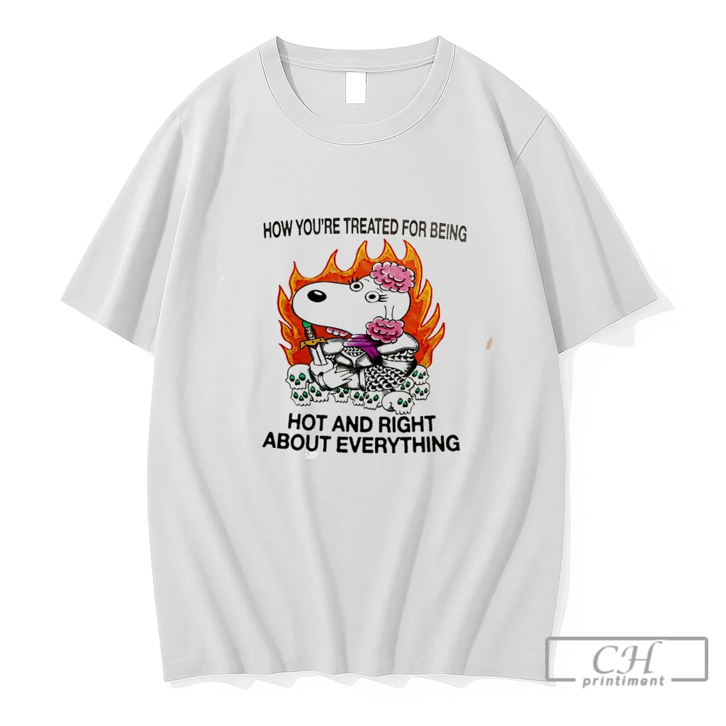 Premium Snoopy How Youre Treated For Being Hot And Right About Everything Tee T Shirts