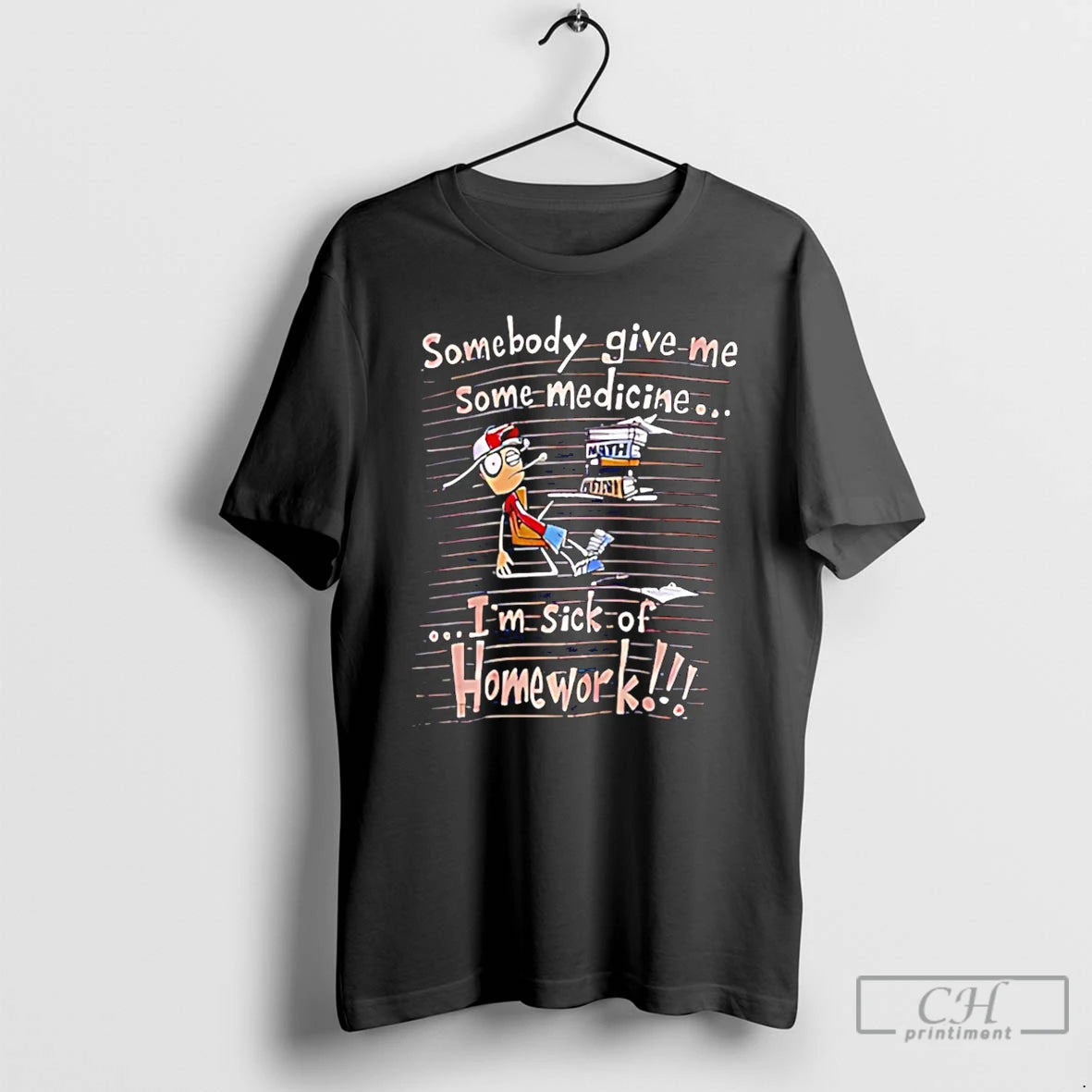 Premium Somebody Give Me Some Medicine Im Sick Of Homework Meme T-Shirts, Hoodie, Sweatshirt | CoreVibeTees.com