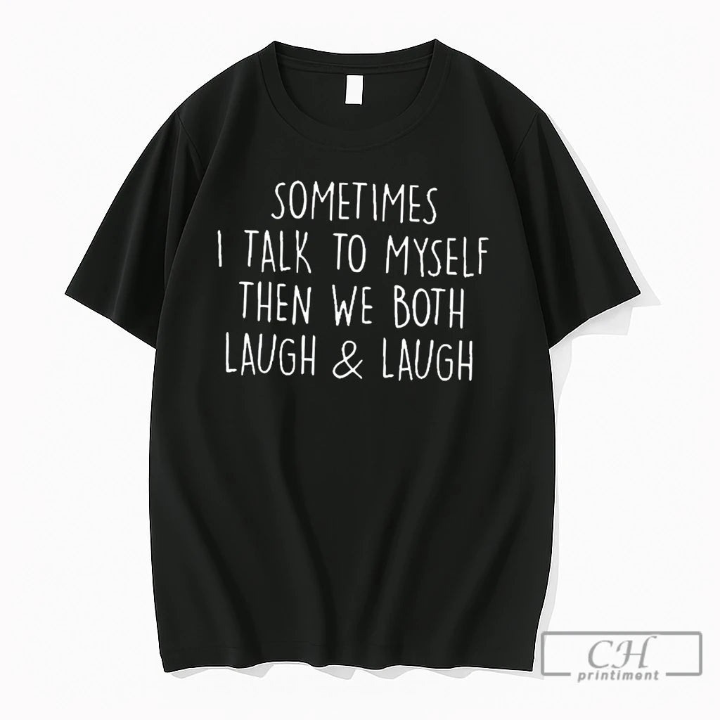 Premium Sometimes I Talk To Myself Then We Both Laugh And Laugh Tee T Shirts