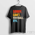 Premium Sorry Cant Football Bye Vintage T-Shirts, Hoodie, Sweatshirt | CoreVibeTees.com