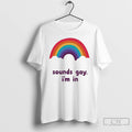 Premium Sounds Gay Im In Rainbow T-Shirts, Hoodie, Sweatshirt | CoreVibeTees.com