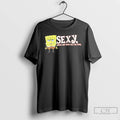 Premium Sponge Sexy Yeah I Get That All The Time T-Shirts, Hoodie, Sweatshirt | CoreVibeTees.com