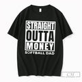 Premium Straight Outta Money Softball Dad Tee