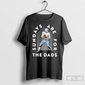 Premium Sundays Are For The Dads T-Shirts, Hoodie, Sweatshirt | CoreVibeTees.com