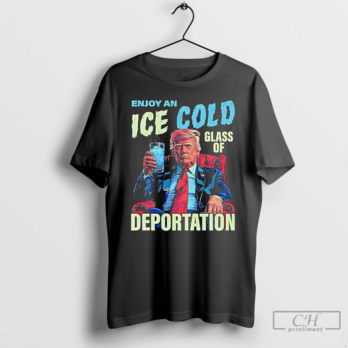 Premium Trump Enjoy An Ice Cold Glass Of Deportation T-Shirts, Hoodie, Sweatshirt | CoreVibeTees.com