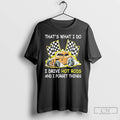 Premium Thats What I Do I Drive Hot Rods And I Forget Things T Shirts Hoodie, Sweatshirt | CoreVibeTees.com
