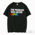 Premium The Problem Was Never Love Rainbow Text Tee