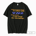 Premium Things Are Gonna Change No Matter What Tee