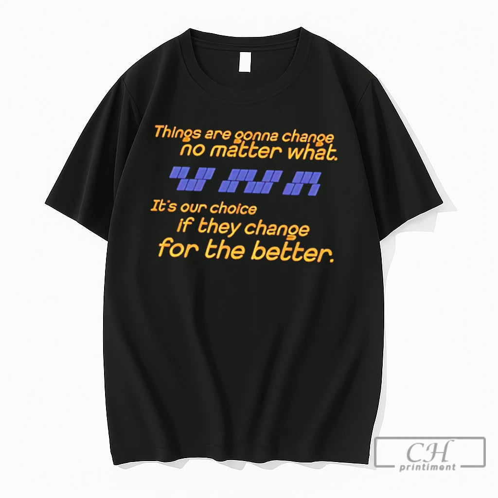 Premium Things Are Gonna Change No Matter What Tee