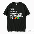 Premium We Dont Need Your Permission To Love Rainbow Text Tee