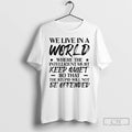 Premium We Live In A World Where The Intelligent Must Keep Quiet So That The T-Shirts, Hoodie, Sweatshirt | CoreVibeTees.com