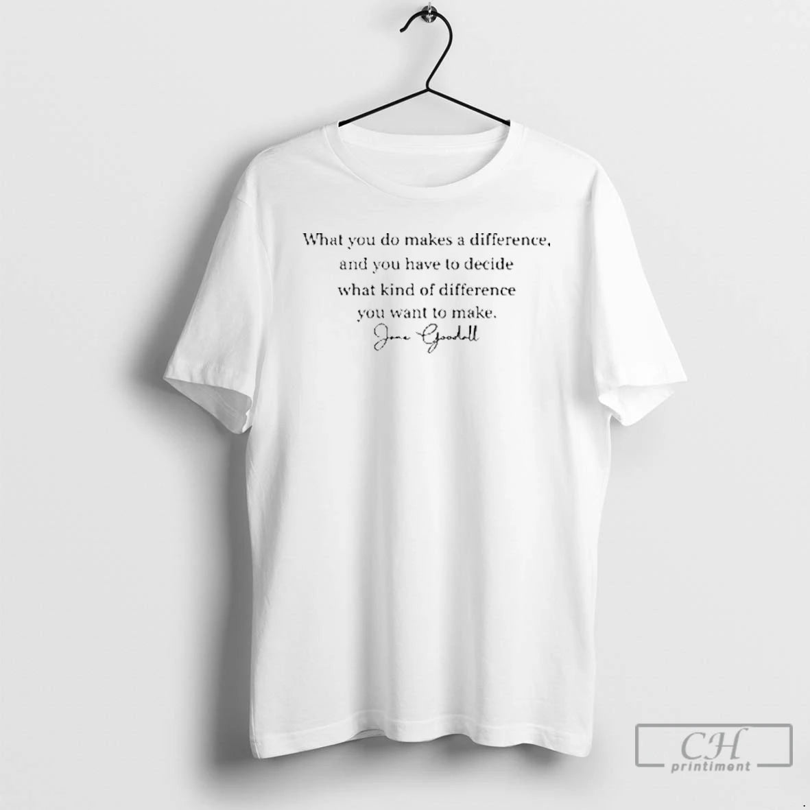 Premium What You Do Makes A Difference Jane Goodall Quote T Shirts