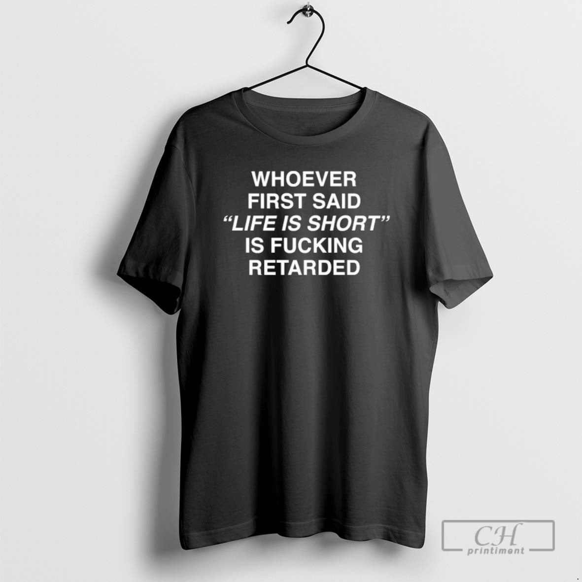 Premium Whoever First Said Life Is Short Is Fucking Retarded Shirt Sweater Hoodie, Sweatshirt | CoreVibeTees.com