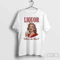 Premium Women Drink Liquor Where She Likes It T-Shirts, Hoodie, Sweatshirt | CoreVibeTees.com