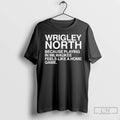 Premium Wrigley North Field Because Playing In Milwaukee Feels Like A Home Game T Shirts