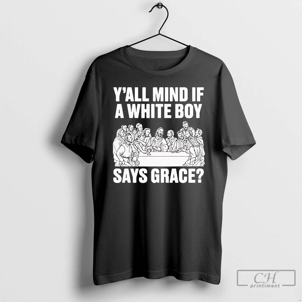 Premium Y All Mind If A White Boy Says Grace T-Shirts, Hoodie, Sweatshirt | CoreVibeTees.com