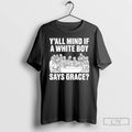 Premium Y All Mind If A White Boy Says Grace T-Shirts, Hoodie, Sweatshirt | CoreVibeTees.com