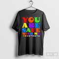 Premium You Are Safe With Me Full Color T-Shirts, Hoodie, Sweatshirt | CoreVibeTees.com