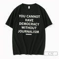Premium You Cannot Have Democracy Without Journalism Scott Pelley Tee