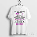 Premium You Cant Scare Me I Have A Crazy Sister Who Happens To Cuss T-Shirts, Hoodie, Sweatshirt | CoreVibeTees.com