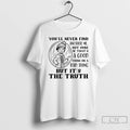 Premium Youll Never Find Another Me Not Sure If Thats A Good Thing Or T-Shirts, Hoodie, Sweatshirt | CoreVibeTees.com