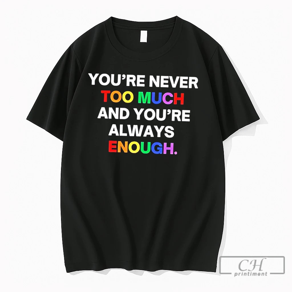Premium Youre Never Too Much And Youre Always Enough Rainbow Text Tee T Shirts Sweater
