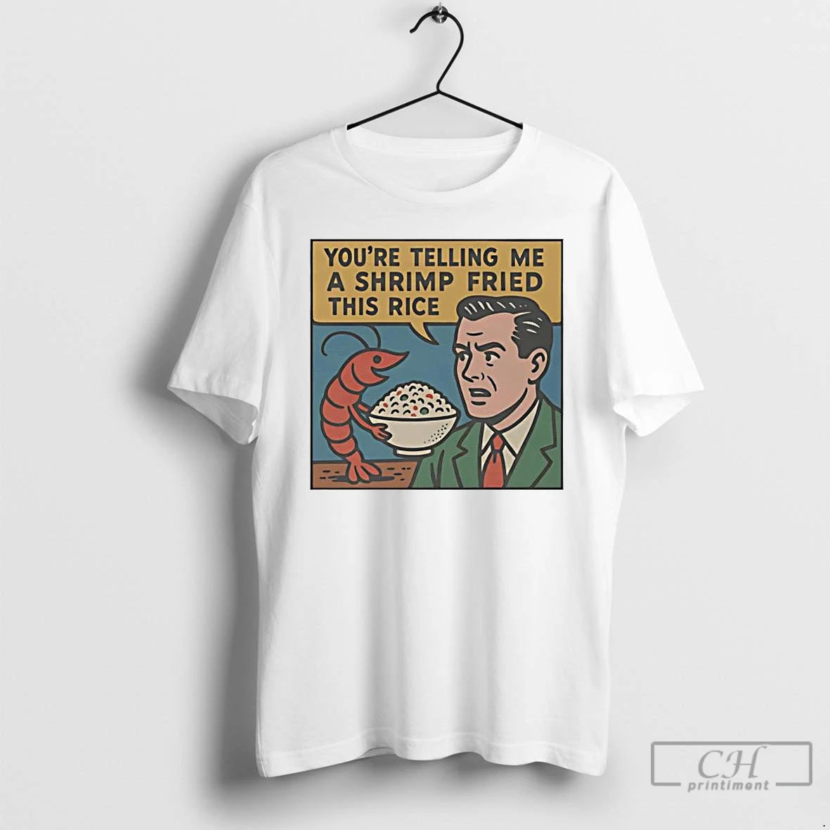 Premium Youre Telling Me A Shrimp Fried This Rice T-Shirts, Hoodie, Sweatshirt | CoreVibeTees.com