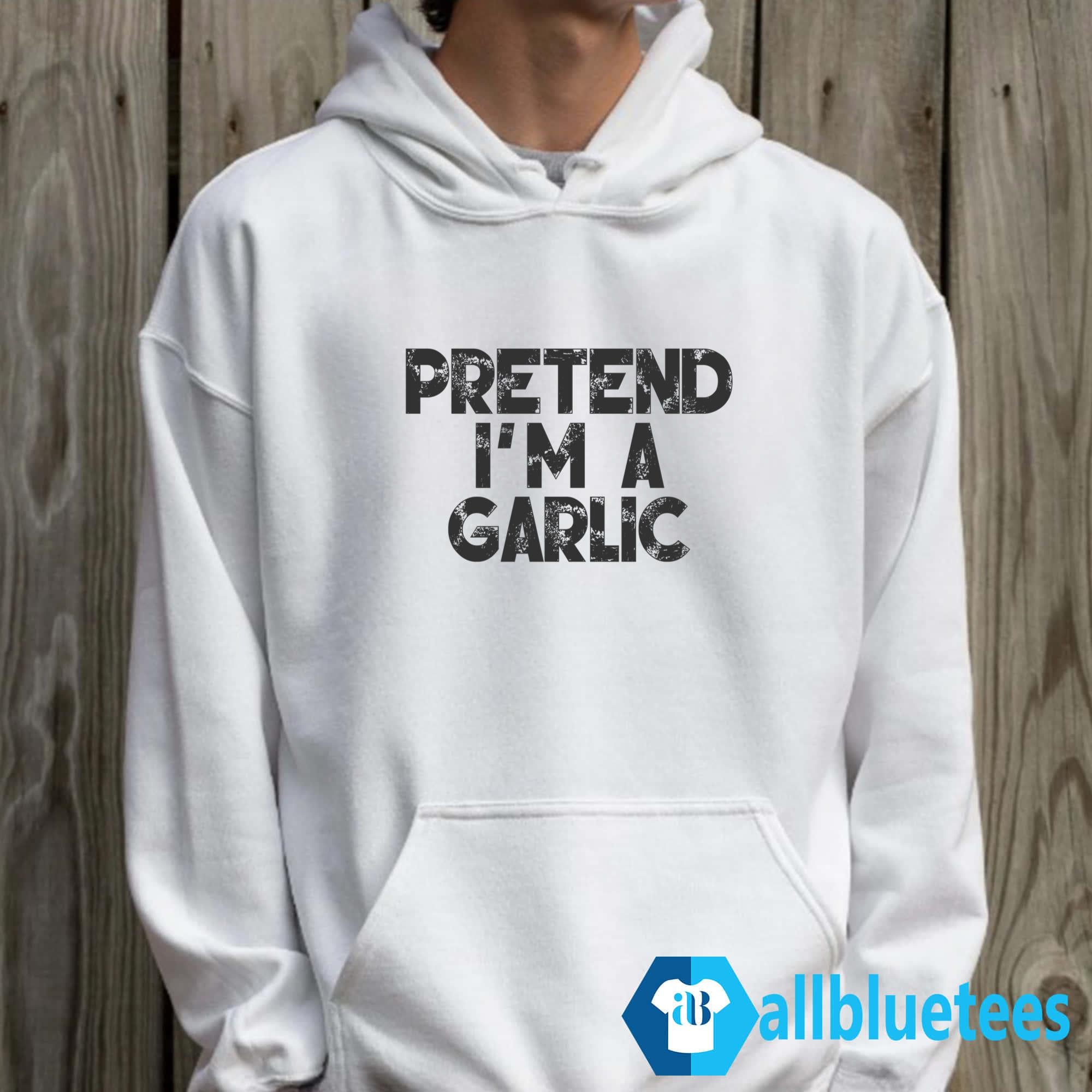 Pretend I’m A Garlic Shirt