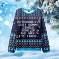 Probably Just Gonna Jingle Some Of The Way I’m Tired Ugly Christmas Sweater