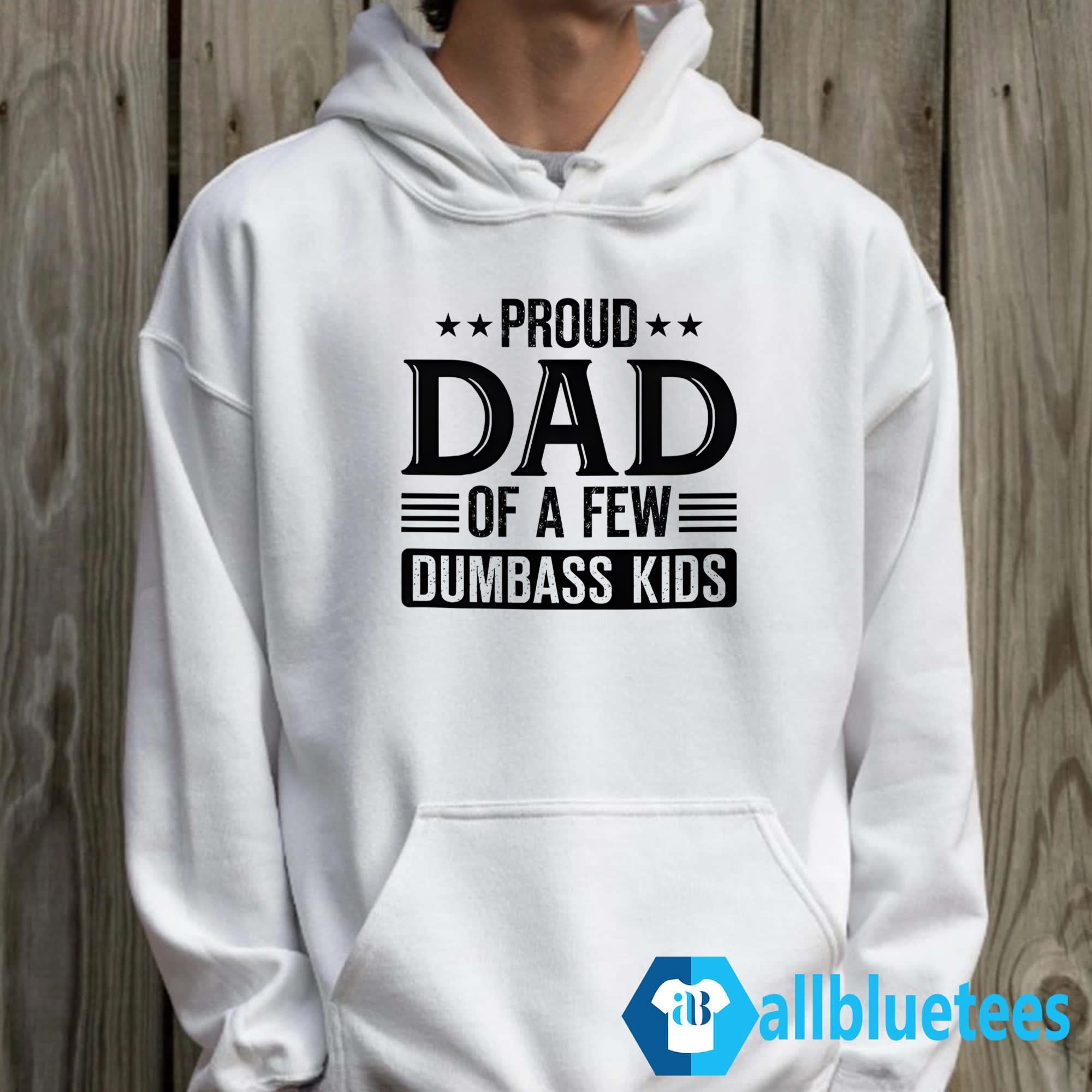 Proud Dad Of A Few Dumbass Kids Shirt
