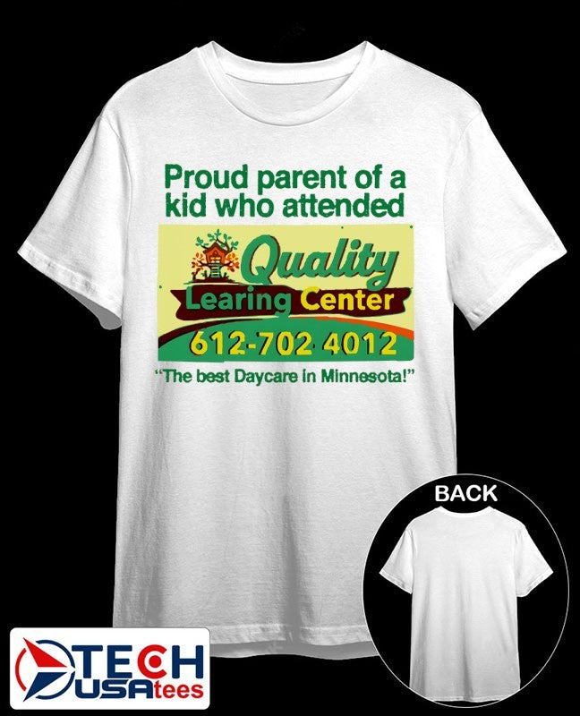 Proud parent of a kid who attended Quality Learing Center The best Daycare in Minnesota shirt