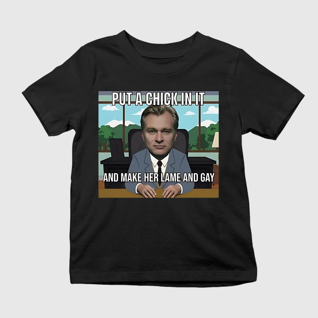 Put A Chick In It And Make Her Lame And Gay Christopher Nolan Meme Shirt