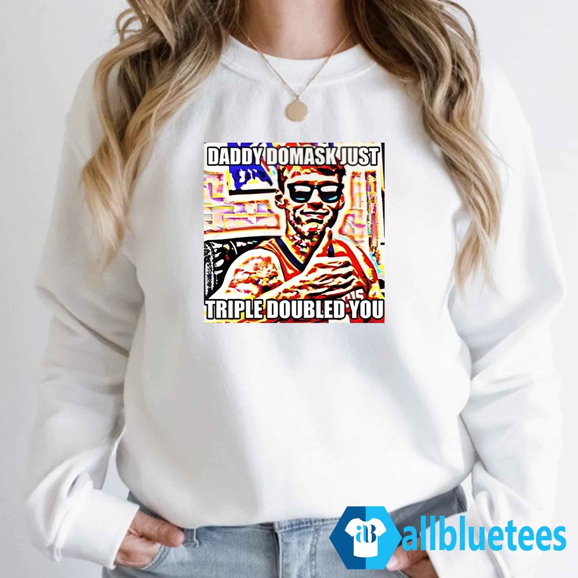 Quincy Guerrier Daddy Domask Just Triple Doubled You Shirt