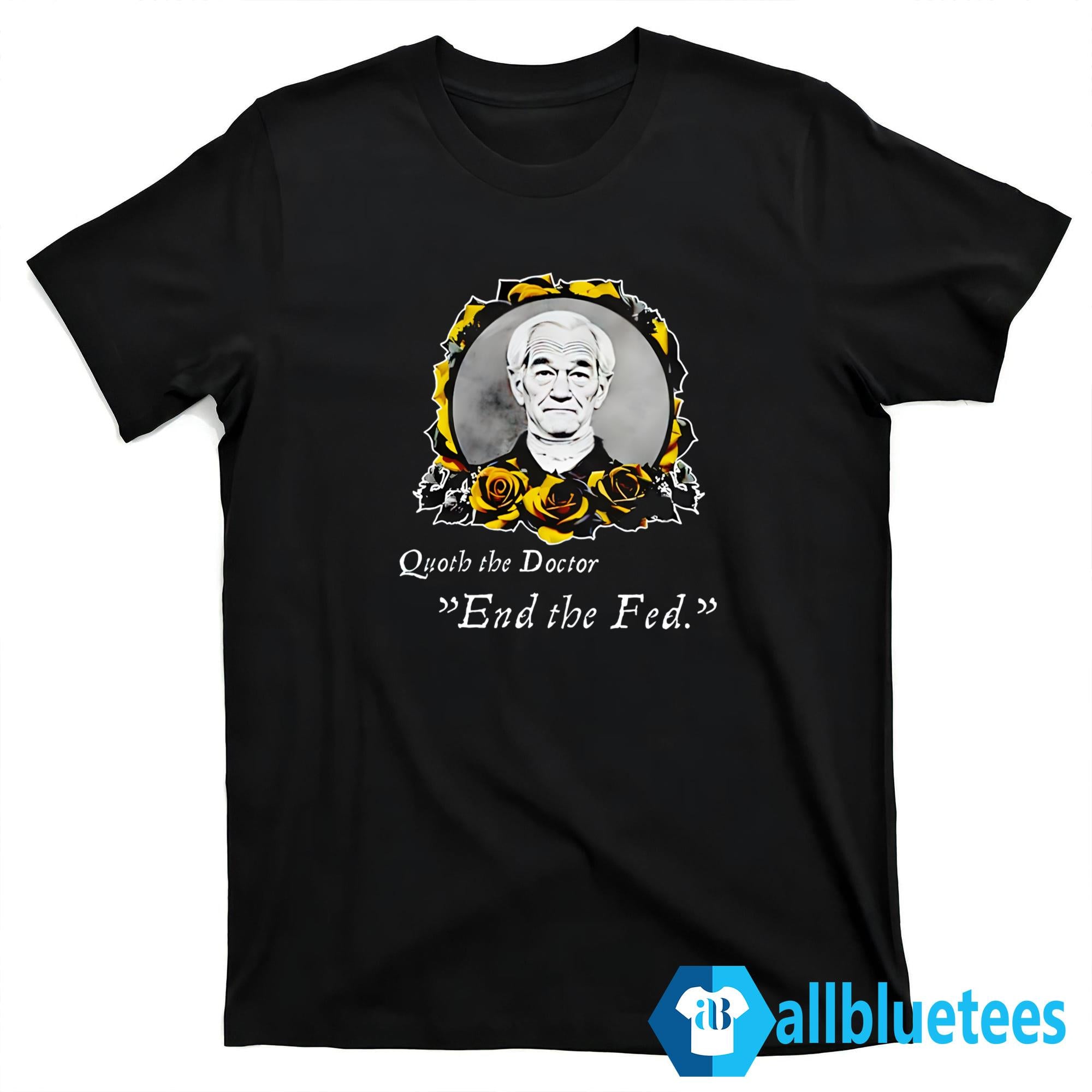Quoth The Doctor End The Fed Shirt