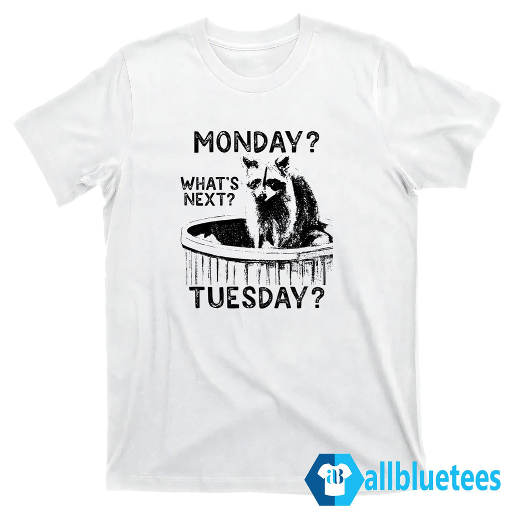 Raccoon Monday What’s Next Tuesday Shirt