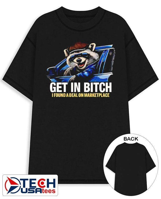 Raccoon get in bitch I found a deal on marketplace shirt