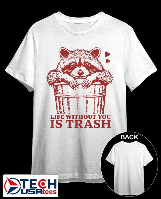Raccoon life without you is trash shirt