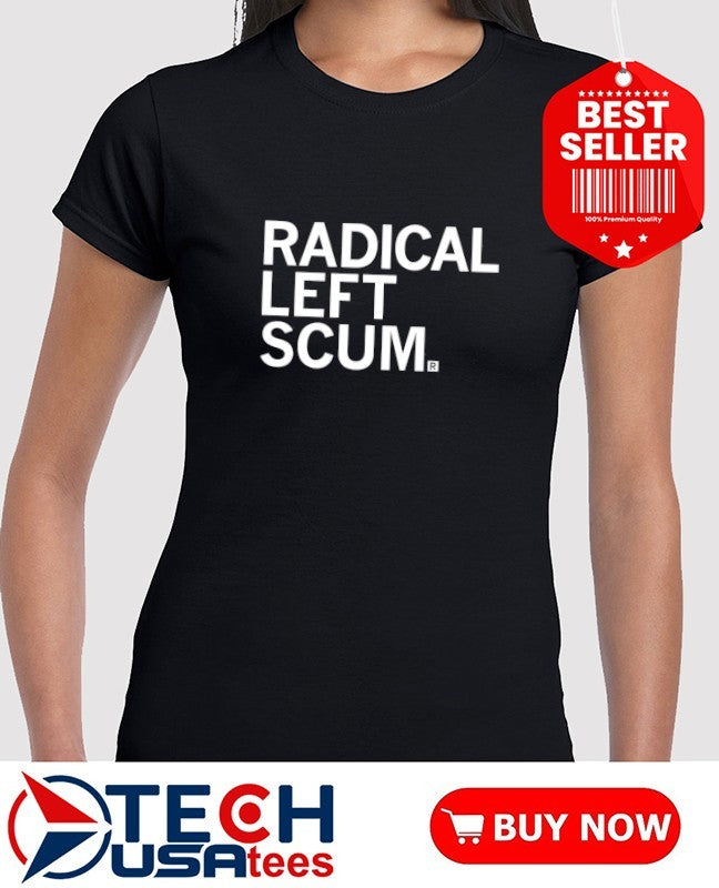 Radical left scum shirt