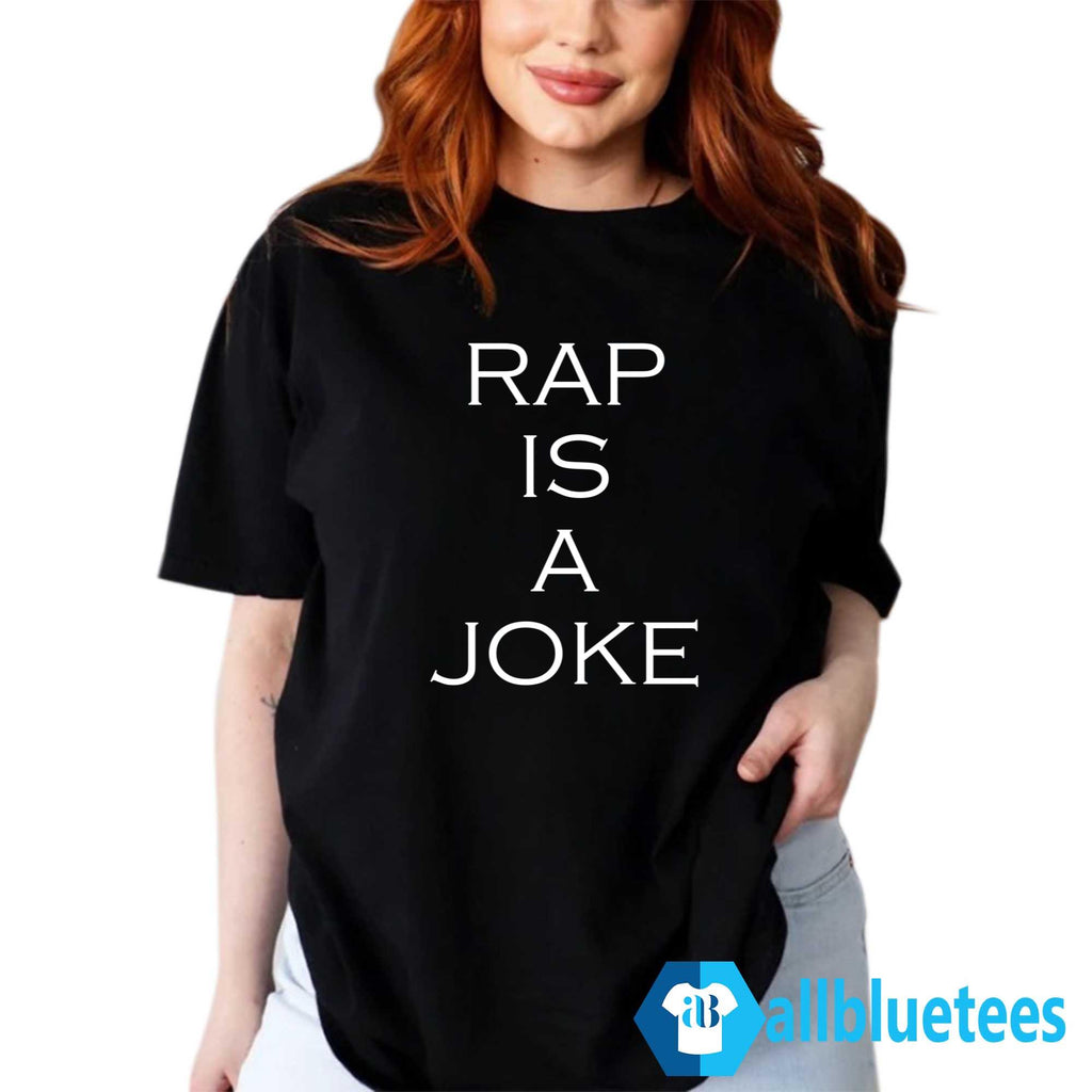 Rap Is A Joke Shirt