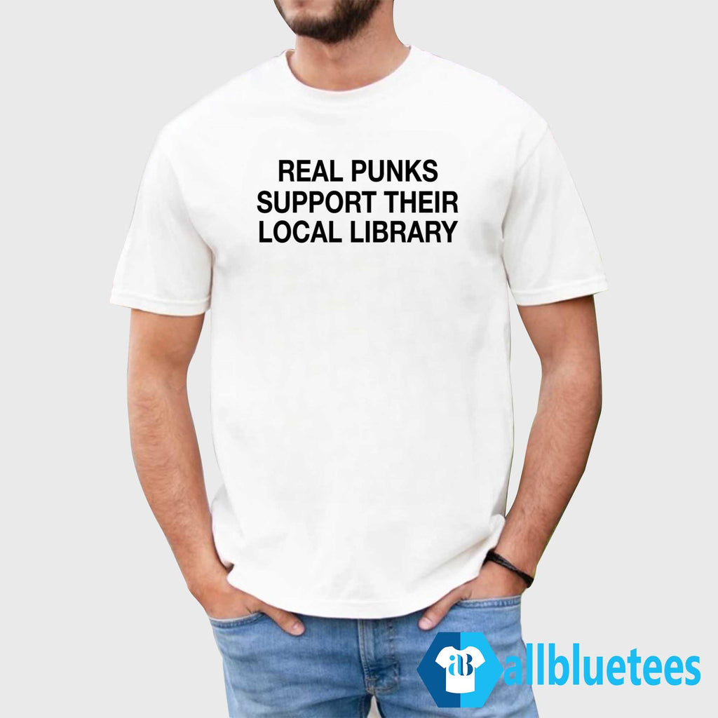 Real Punks Support Their Local Library Shirt