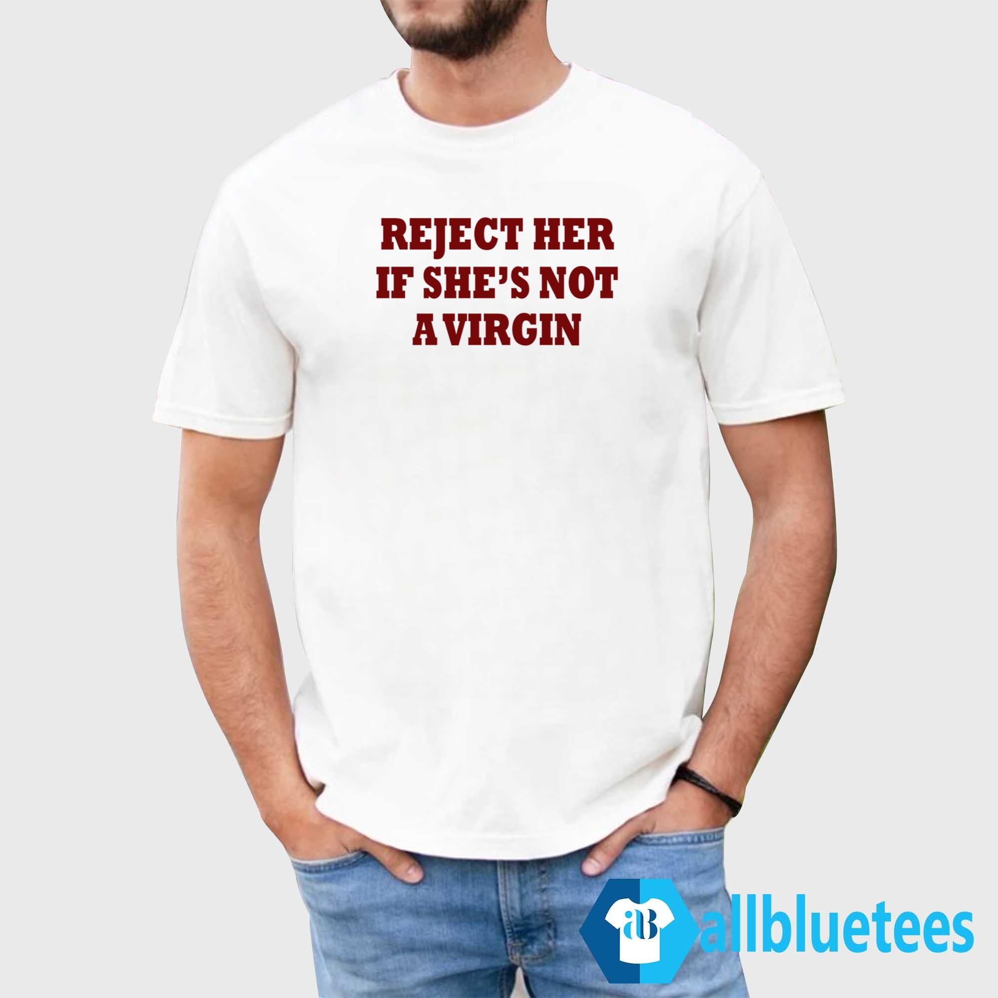 Reject Her If She’s Not A Virgin Shirt