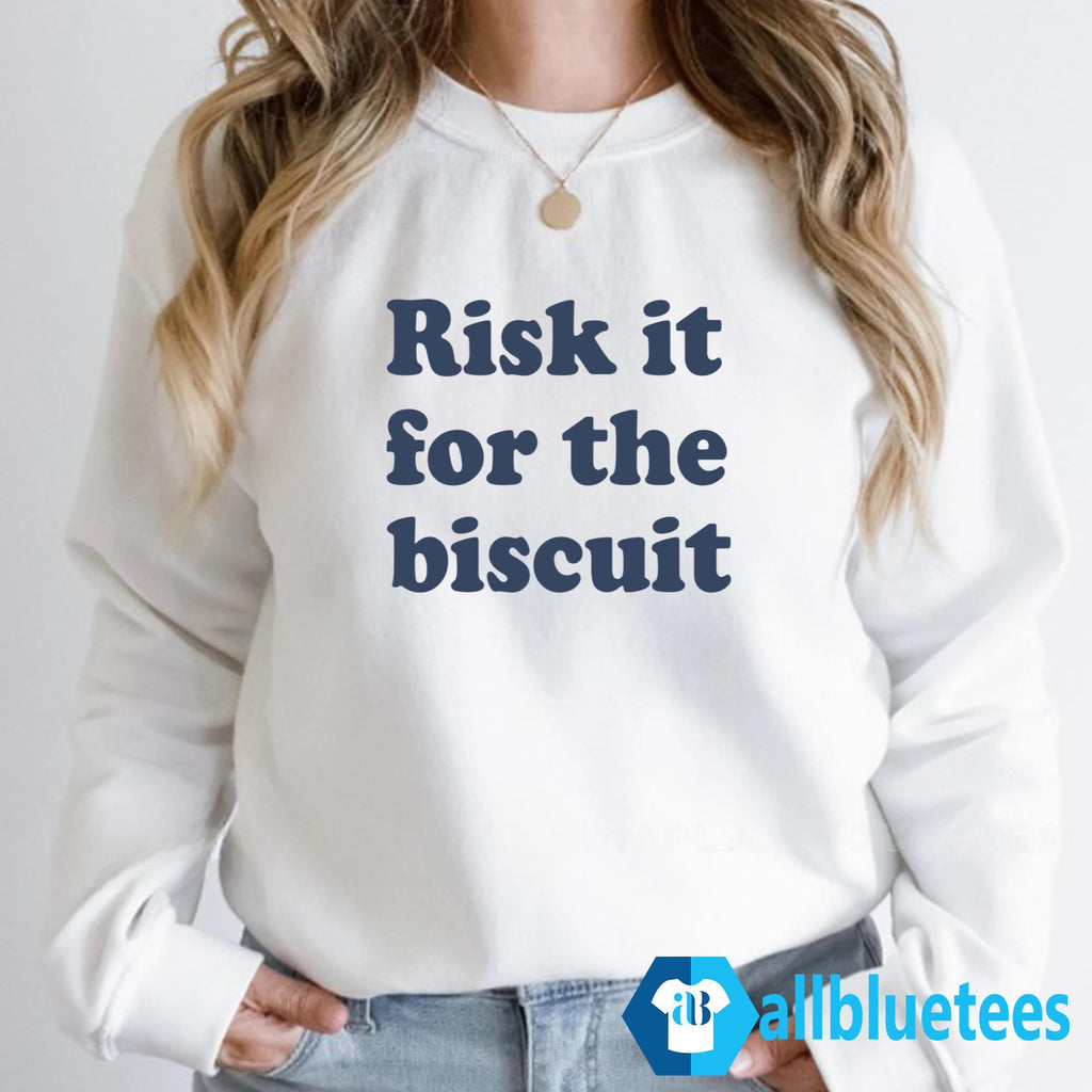 Risk It For The Biscuit Shirt