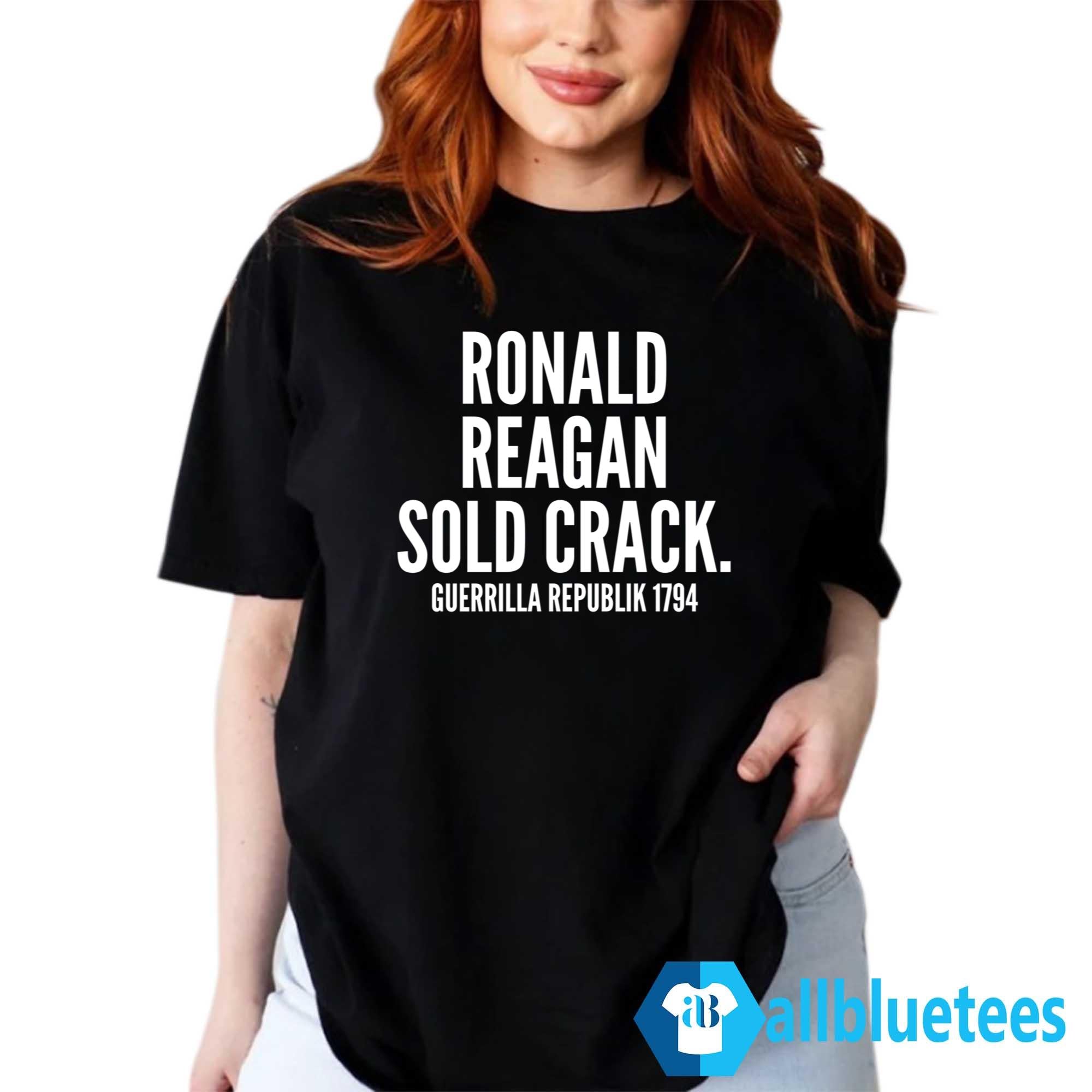 Ronald Reagan Sold Crack Guerrilla Republik 1794 Shirt