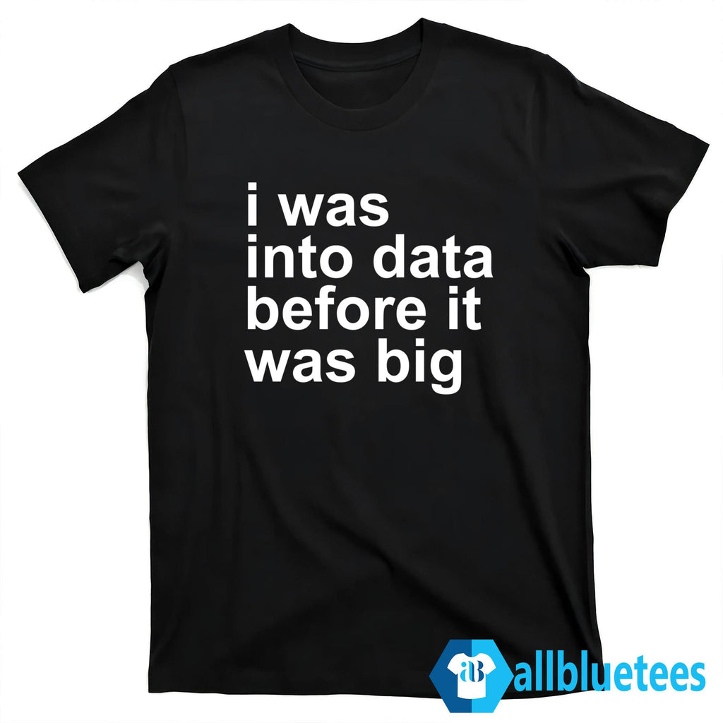Rory Cellan-Jones I Was Into Data Before It Was Big Shirt