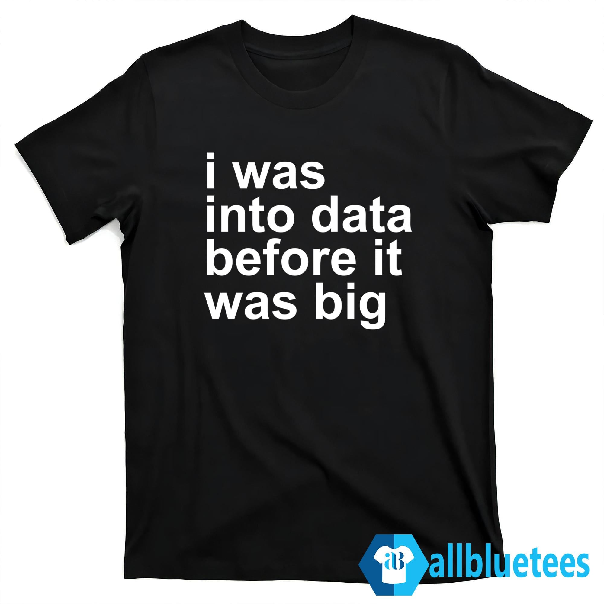 Rory Cellan-Jones I Was Into Data Before It Was Big Shirt