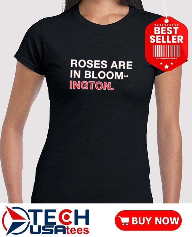 Roses are in Bloom-ington shirt