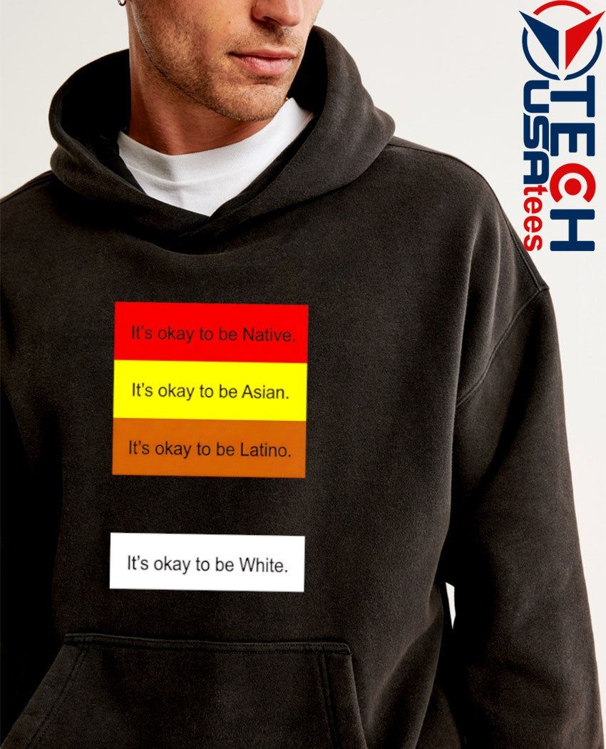 Rothmus it’s okay to be Native it’s okay to be Asian it’s okay to be Latino it’s okay to be White shirt