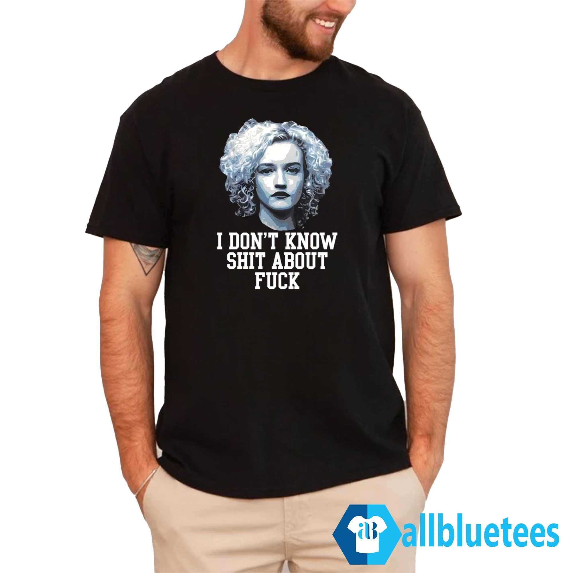 Ruth Langmore I Don’t Know Shit About F-ck Shirt